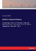 Buffon's Natural History: containing a theory of the earth, a general history of man, of the brute creation, and of vegetables, minerals - Vol.