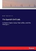 The Spanish Civil Code: In force in Spain, Cuba, Puerto Rico, and the Philippines