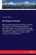 An Essay on Fevers: More particularly those of the common continued and inflammatory kinds: wherein a new and successful method is propose