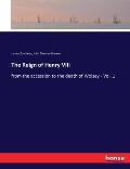 The Reign of Henry VIII: from the accession to the death of Wolsey - Vol. 1