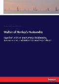 Walter of Henley's Husbandry: together with an anonymous Husbandry, Seneschaucie, and Robert Grosseteste's Rules