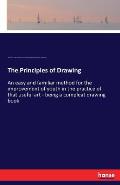 The Principles of Drawing: An easy and familiar method for the improvement of youth in the practice of that useful art - being a compleat drawing
