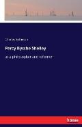 Percy Bysshe Shelley: as a philosopher and reformer