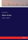 Walter Goring: a story - Vol. 1