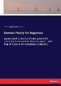 German Poetry for Beginners: a graduated collection of easy poems for repetition from modern German poets - with English notes and a complete vocab