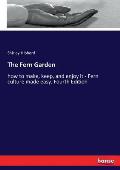 The Fern Garden: how to make, keep, and enjoy it - Fern culture made easy. Fourth Edition