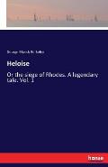 Heloise: Or the siege of Rhodes. A legendary tale. Vol. 1
