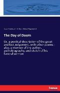 The Day of Doom: Or, a poetical description of the great and last judgement, with other poems: also, a memoir of the author, authobiogr