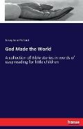 God Made the World: A collection of Bible stories in words of easy reading for little children