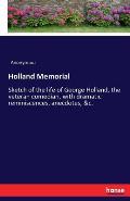 Holland Memorial: Sketch of the life of George Holland, the veteran comedian, with dramatic reminiscences, anecdotes, &c.