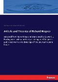 Art Life and Theories of Richard Wagner: selected from his writings and translated by Edward L. Burlingame - with a preface, a catalogue of Wagner's p