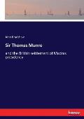 Sir Thomas Munro: and the British settlement of Madras presidency