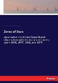 Zones of Stars: observed at the United States Naval Observatory with the mural circle in the years 1846, 1847, 1848, and 1849