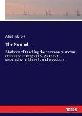 The Normal: Methods of teaching the common branches, orthoepy, orthography, grammar, geography, arithmetic and elocution