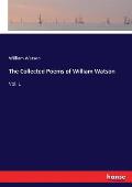 The Collected Poems of William Watson: Vol. 1