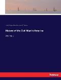 History of the Civil War in America: Volume 1