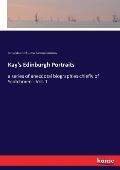 Kay's Edinburgh Portraits: a series of anecdotal biographies chiefly of Scotchmen - Vol. 1