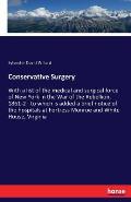 Conservative Surgery: With a list of the medical and surgical force of New York in the War of the Rebellion, 1861-2: to which is added a bri