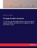 Through the Dark Continent: Or, the sources of the Nile, around the great lakes of equatorial Africa, and down the Livingstone River to the Atlant