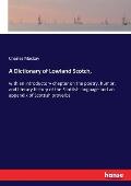 A Dictionary of Lowland Scotch,: with an introductory chapter on the poetry, humor, and literary history of the Scottish language and an appendix of S