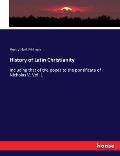 History of Latin Christianity: Including that of the popes to the pontificate of Nicholas V. Vol. 1