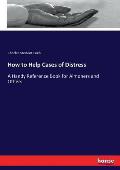 How to Help Cases of Distress: A Handy Reference Book for Almoners and Others