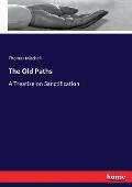 The Old Paths: A Treatise on Sanctification