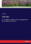 Little Abe: Or, the Bishop of Berry Brow. Being the life of Abraham Lockwood