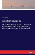 American Navigation: with some account of the causes of its recent decay, and of the means by which its prosperity may be restored