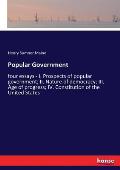 Popular Government: four essays - I. Prospects of popular government; II. Nature of democracy; III. Age of progress; IV. Constitution of t