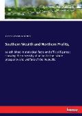 Southern Wealth and Northern Profits,: as exhibited in statistical facts and official figures: showing the necessity of union to the future prosperity