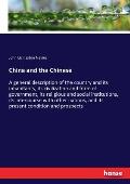China and the Chinese: A general description of the country and its inhabitants, its civilization and form of government, its religious and s