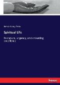 Spiritual Life: Its nature, urgency, and crowning excellence