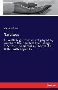 Narcissus: A Twelfe Night merriment played by youths of the parish at the College of S. John the Baptist in Oxford, A.D. 1602: wi