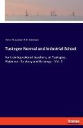 Tuskegee Normal and Industrial School: for training colored teachers, at Tuskegee, Alabama - Its story and its songs - Vol. 1
