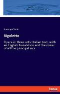 Rigoletto: Opera in three acts: Italian text, with an English translation and the music of all the principal airs
