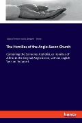 The Homilies of the Anglo-Saxon Church: Containing the Sermones Catholici, or Homilies of ?lfric, in the Original Anglo-Saxon, with an English Version