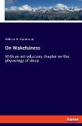 On Wakefulness: With an introductory chapter on the physiology of sleep