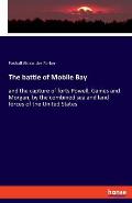 The battle of Mobile Bay: and the capture of forts Powell, Gaines and Morgan, by the combined sea and land forces of the United States