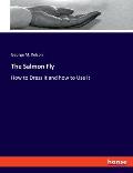 The Salmon Fly: How to Dress It and how to Use It