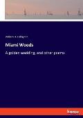 Miami Woods: A golden wedding, and other poems