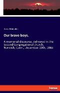 Our brave boys.: A memorial discourse, delivered in the Second Congregational church, Norwich, Conn., December 10th, 1865