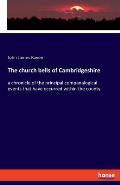 The church bells of Cambridgeshire: a chronicle of the principal companalogical events that have occurred within the county