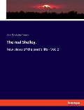 The real Shelley.: New views of the poet's life - Vol. 2