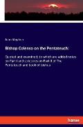 Bishop Colenso on the Pentateuch: Quoted and examined; to which are added notes on Part I and strictures on Part II of The Pentateuch and book of Josh