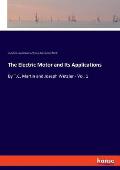The Electric Motor and Its Applications: By T.C. Martin and Joseph Wetzler - Vol. 1