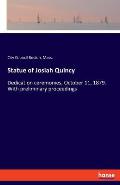 Statue of Josiah Quincy: Dedication ceremonies, October 11, 1879. With preliminary proceedings
