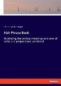 Irish Phrase Book: illustrating the various meanings and uses of verbs and prepositions combined