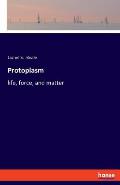 Protoplasm: life, force, and matter