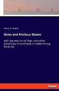 Gems and Precious Stones: with descriptions of their distinctive properties, the methods for determining them, &c